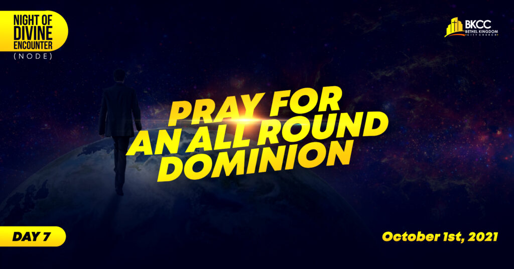 Pray For An All Round Dominion, NODE, Night of divine Encounter, BKCC, Bethel Kingdom City Church