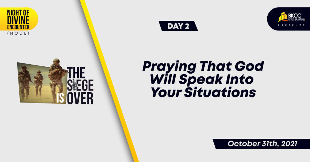 Pray that God will speak into your situation, Bethel Kingdom City Church, BKCC, NODE, Night of Divine Encounter, The Siege is Over