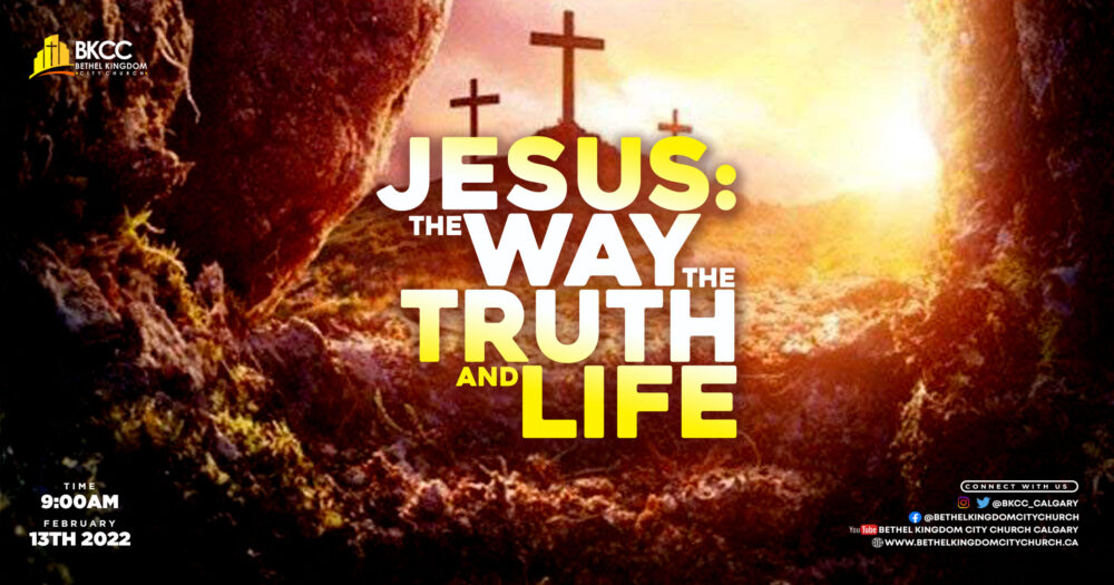 Jesus: The Way The Truth and Life, Bethel Kingdom City Church.