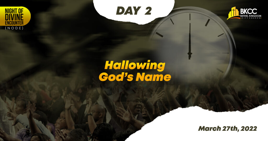 Hallowing Gods Name, Bethel Kingdom City Church Calgary, BKCC, Night of Divine Encounter, NODE