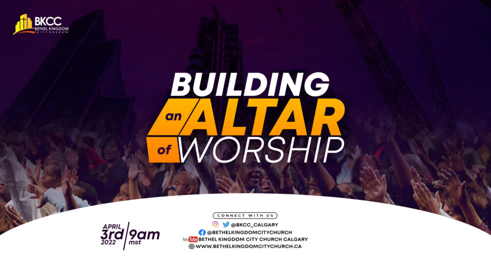 Building an Altar of Worship, Bethel Kingdom City Church, Special Thanksgiving Service