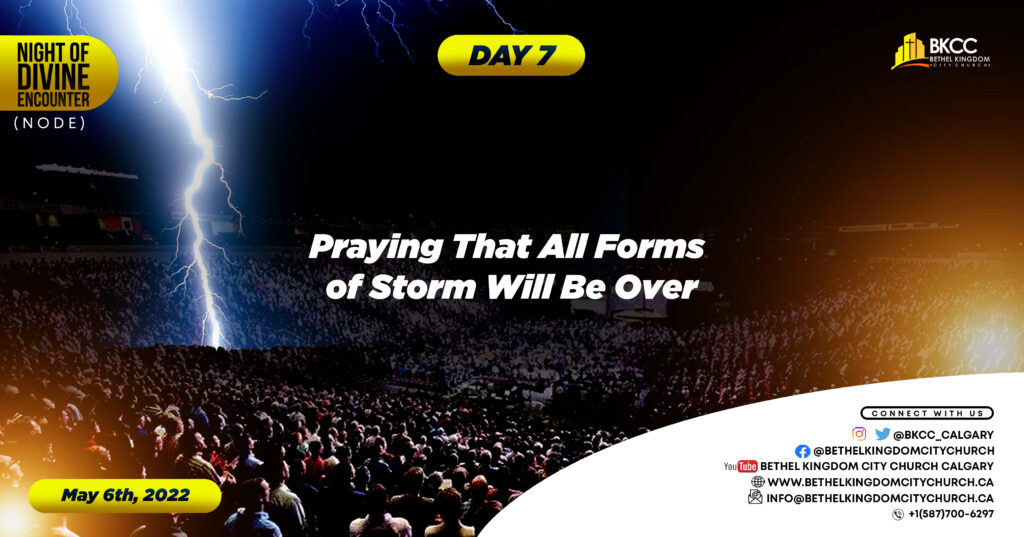 Praying that all forms of storms will be over, Bethel Kingdom City Church Calgary