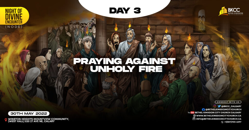 Praying Against Unholy Fire, Bethel Kingdom City Church Calgary Canada, Bethel Kingdom City Church Calgary Canada