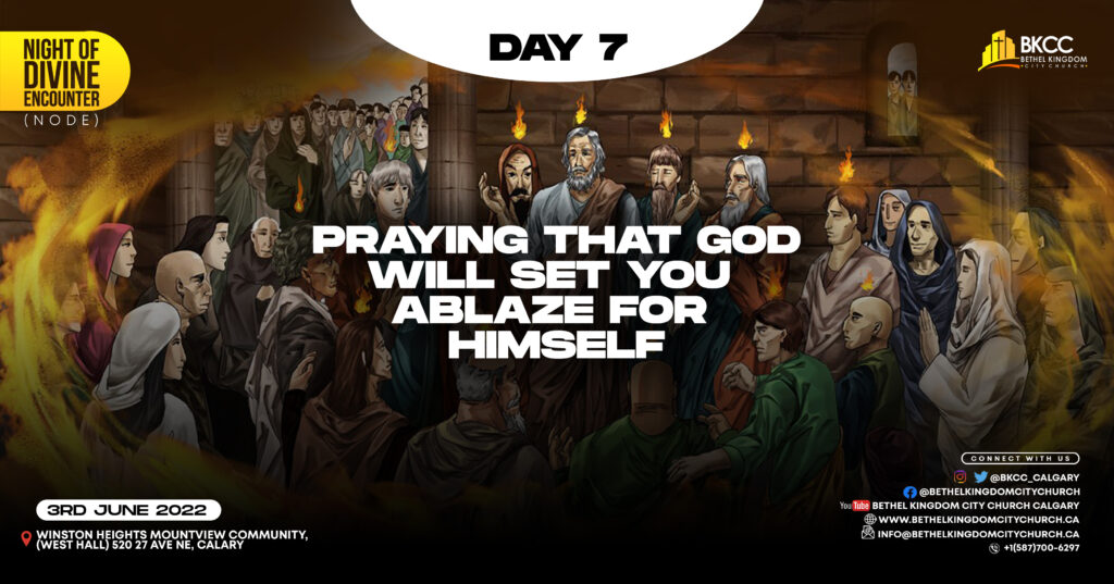Praying That God Will Set You Ablaze, Bethel Kingdom City Church Calgary