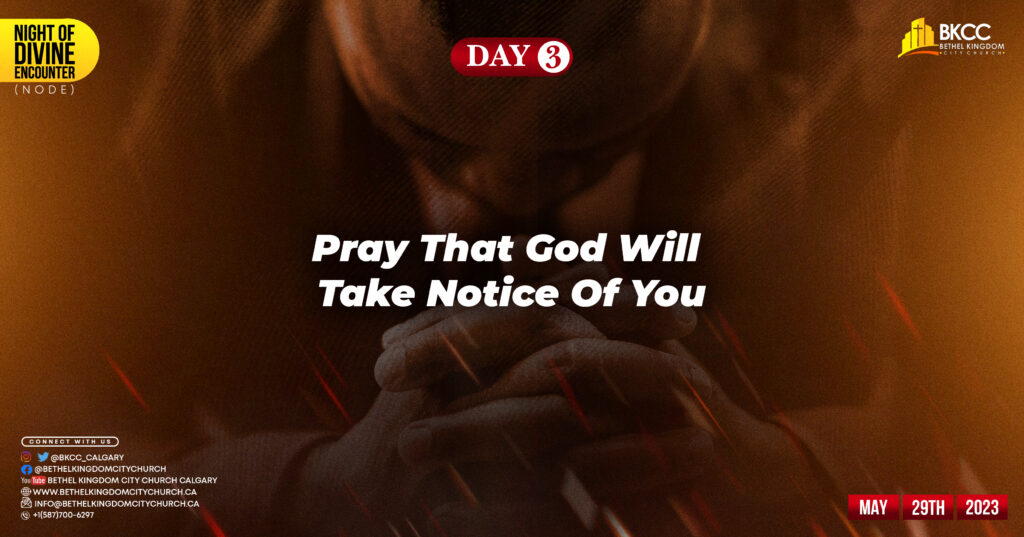 Pray that God will take notice of you