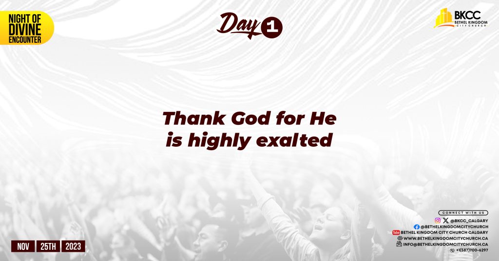 Thank God for he is highly exalted